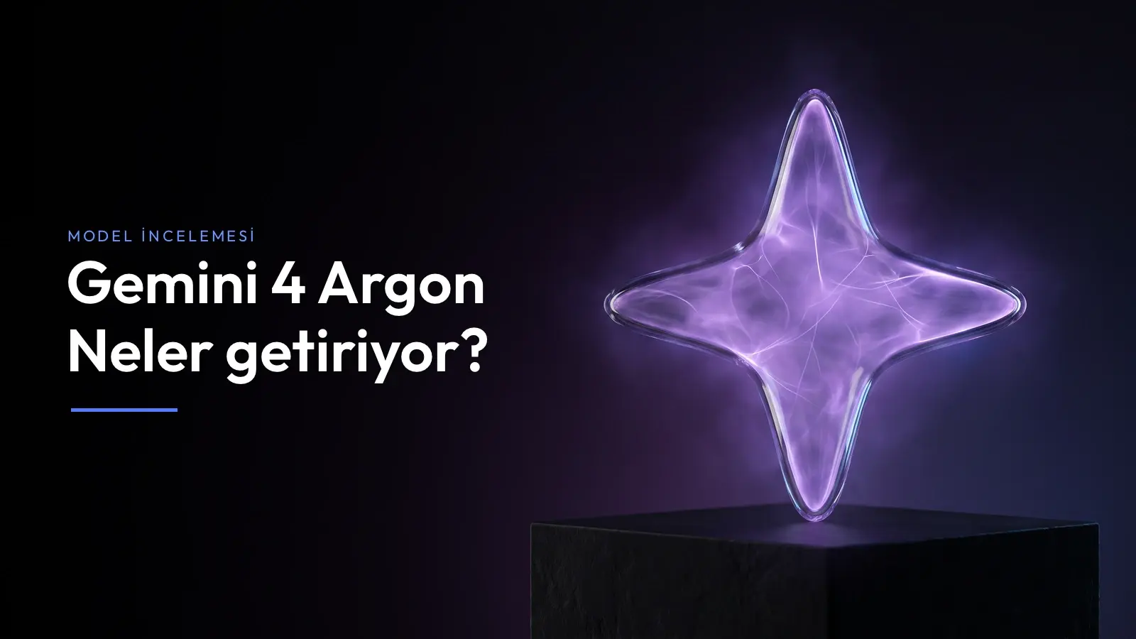 Gemini 4 Argon: Neler getiriyor? başlığı; koyu zeminde siyah bir kaidenin üstünde mor argon ışığıyla parlayan dört köşeli cam yıldız.