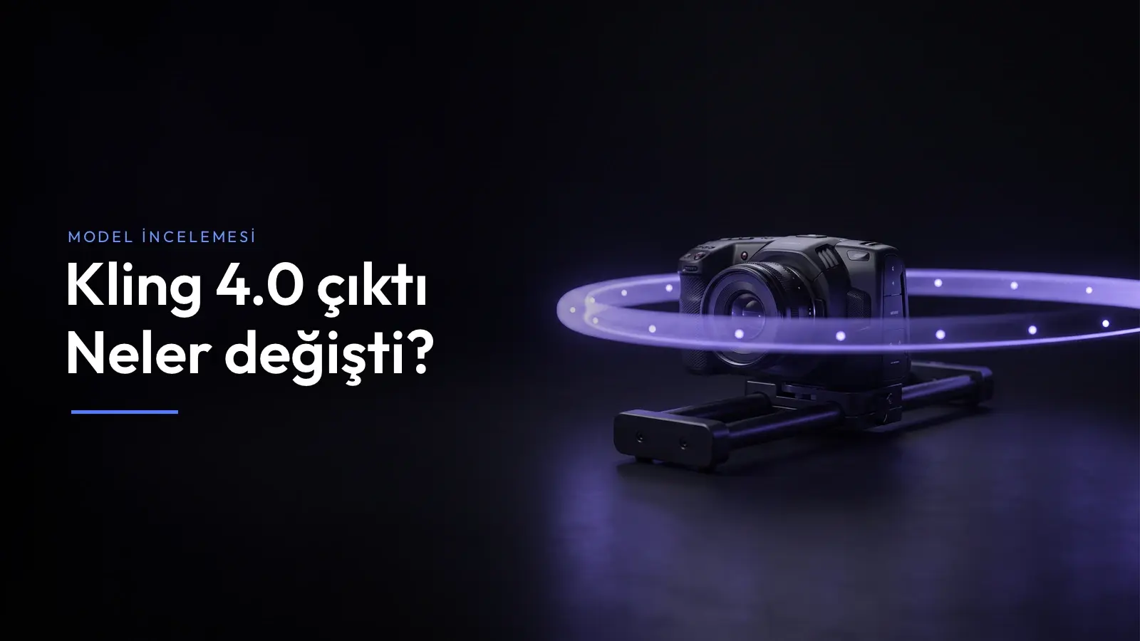 Kling 4.0 çıktı: Neler değişti? başlığı; koyu zeminde kızak üstünde siyah bir sinema kamerası ve objektiften çıkan mor ışık izi.