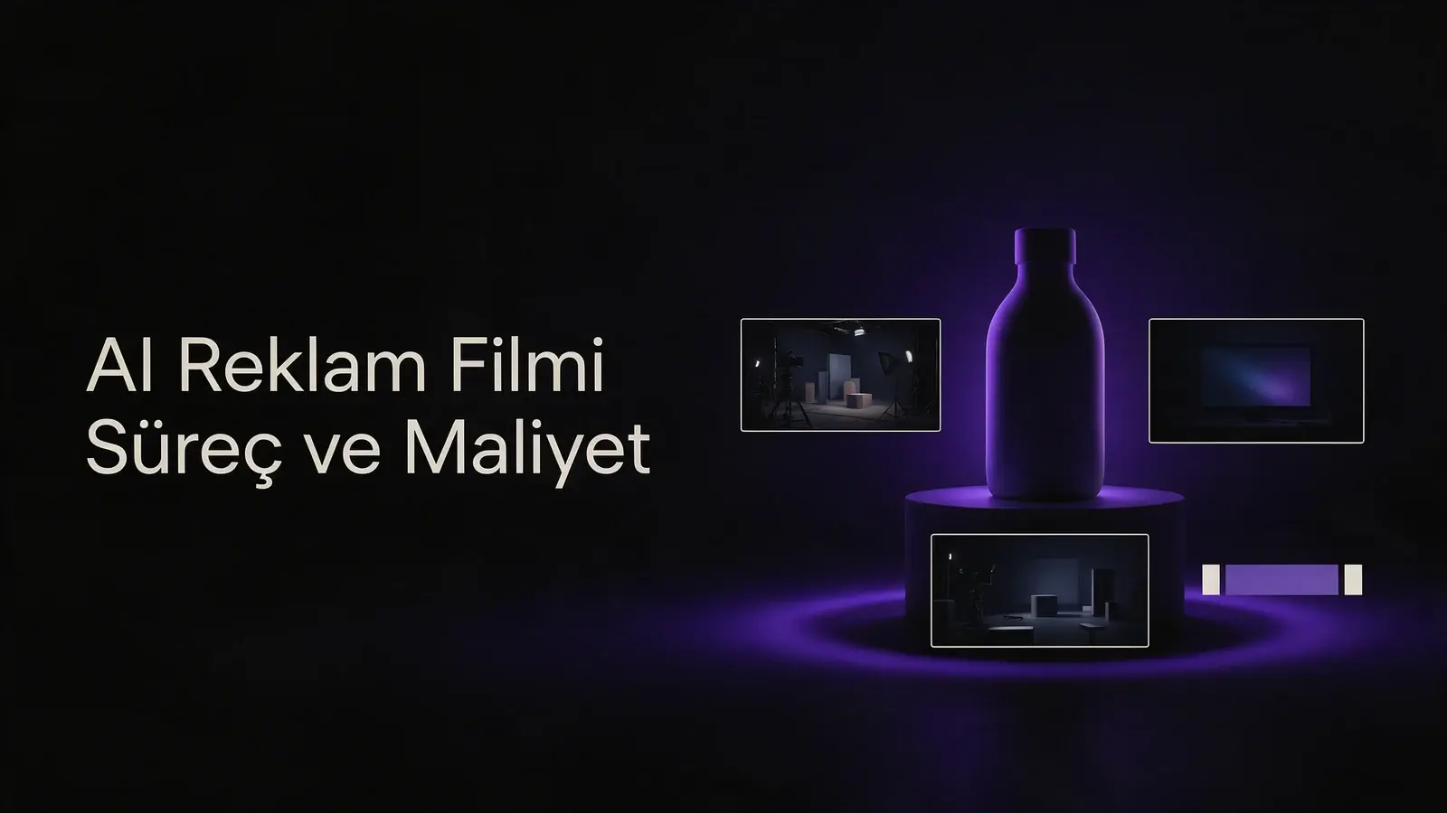 AI Reklam Filmi Süreç ve Maliyet başlığı; koyu zeminde mor ışıkla aydınlatılmış isimsiz ürün ve üç film karesi.